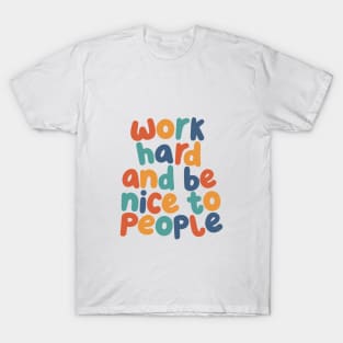 Work Hard and Be Nice to People T-Shirt